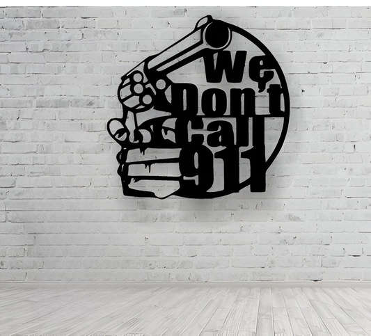 We Don’t Call 911  Metal Wall Art – CNC Laser Cut (Black)